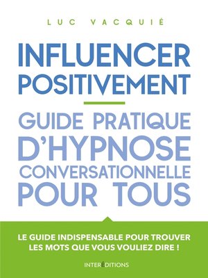 cover image of Influencer positivement--Guide pratique d'hypnose conversationnelle pour tous